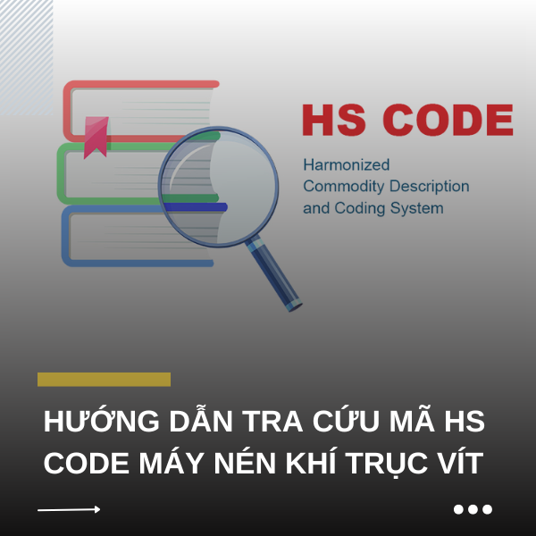 Hướng Dẫn Tra Cứu Mã HS CODE Máy Nén Khí Trục Vít - HS CODE 841440