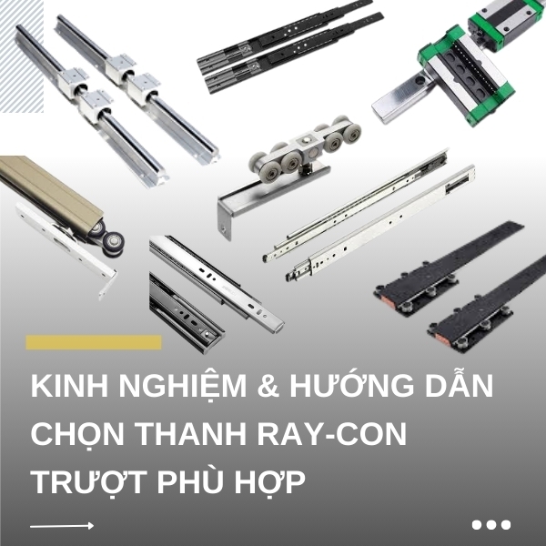Kinh Nghiệm & Hướng Dẫn Chọn Thanh Ray-Con Trượt Phù Hợp