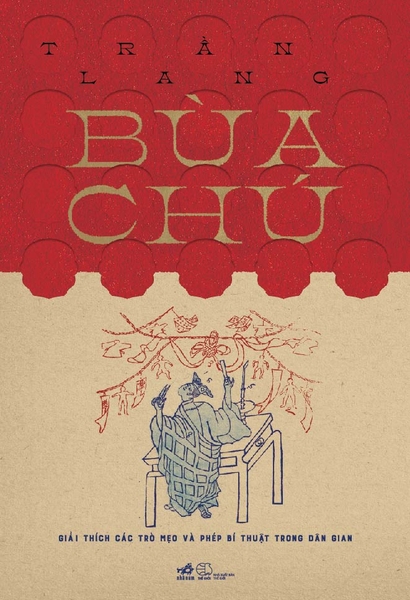 BÙA CHÚ - GIẢI THÍCH CÁC TRÒ MẸO VÀ PHÉP BÍ THUẬT TRONG DÂN GIAN