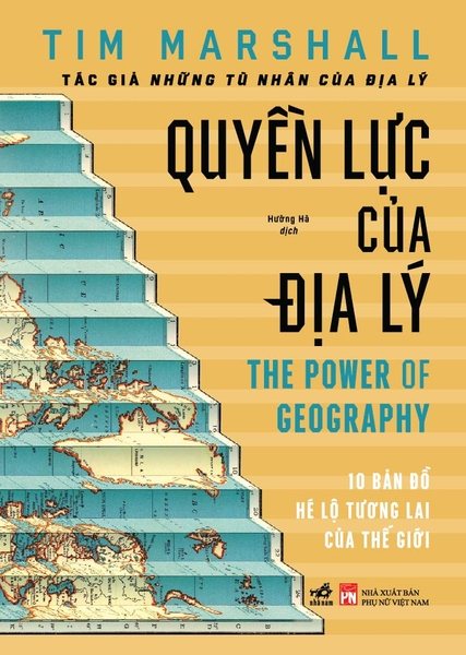 QUYỀN LỰC CỦA ĐỊA LÝ - 10 BẢN ĐỒ HÉ LỘ TƯƠNG LAI CỦA THẾ GIỚI