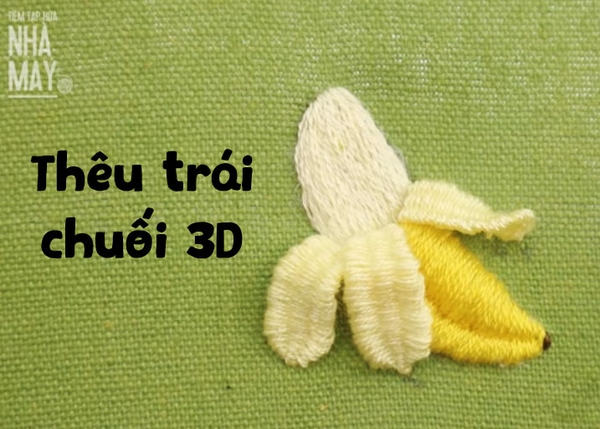 Hướng dẫn thêu trái chuối 3D (có mẫu in)