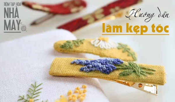 Hướng dẫn thêu và làm kẹp tóc vô cùng đơn giản