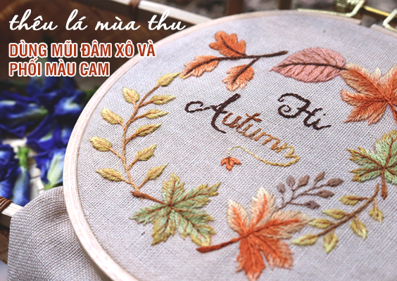 Phối màu cam và dùng mũi đâm xô thêu lá mùa thu (có mẫu in)
