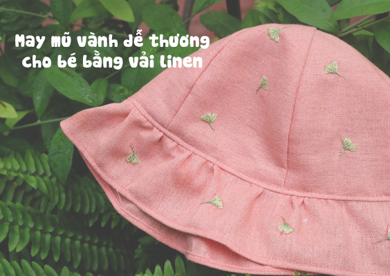 Hướng dẫn may mũ vành dễ thương cho bé bằng vải linen
