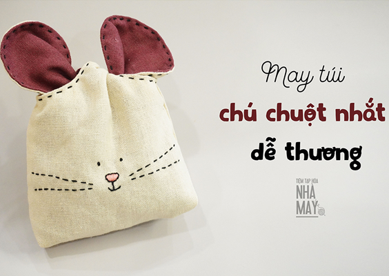 HƯỚNG DẪN MAY TÚI CHUỘT NHẮT DỄ THƯƠNG (không cần dây rút)