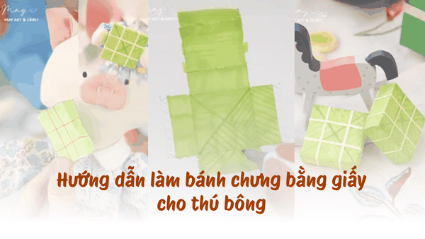 Hướng dẫn làm bánh chưng bằng giấy cho thú bông