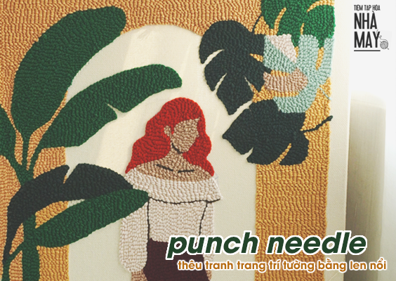 Punch needle - Hướng dẫn thêu tranh trang trí tường khổ lớn bằng len nổi