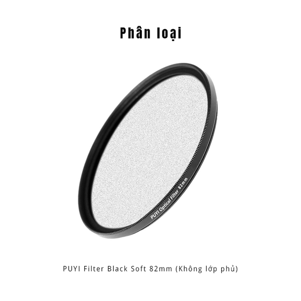 Filter bộ lọc mềm màu đen 1/4 tiêu điểm mờ màu trắng mềm Black Soft PUYI phi 52 58 67 77 82mm chính hãng