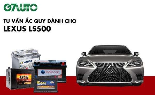 Bình ắc quy xe Lexus LS500: Bảng giá và thông số kỹ thuật