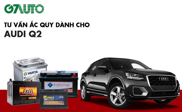 Bình ắc quy xe Audi Q2: Bảng giá và thông số kỹ thuật
