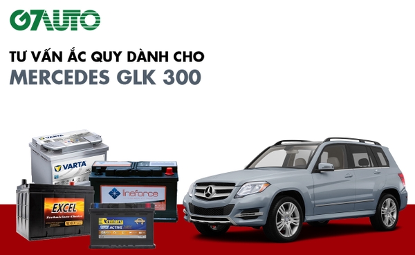 Bình ắc quy xe Mercedes GLK 300: Bảng giá và thông số kỹ thuật