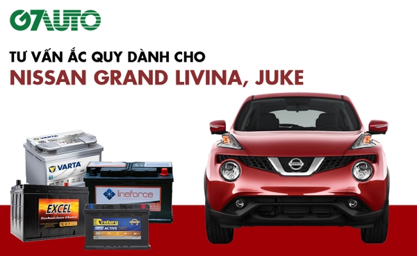 Bình ắc quy xe Nissan Grand Livina, Juke: Bảng giá và thông số kỹ thuật
