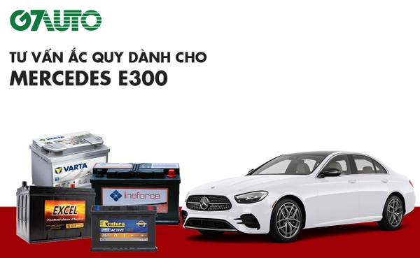 Bình ắc quy xe Mercedes E300: Bảng giá và thông số kỹ thuật