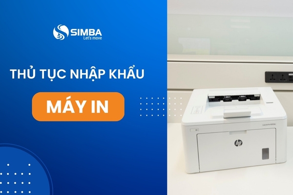 Thủ tục nhập khẩu máy in mới nhất mà bạn nên biết! | SIMBA GROUP Thủ Tục Nhập Khẩu Máy In Mới Nhất Mà Bạn Nên Biết! | Simba Group