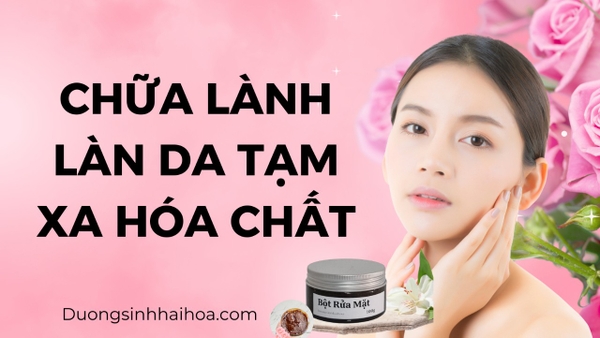 CHỮA LÀNH LÀN DA- TẠM XA HOÁ CHẤT