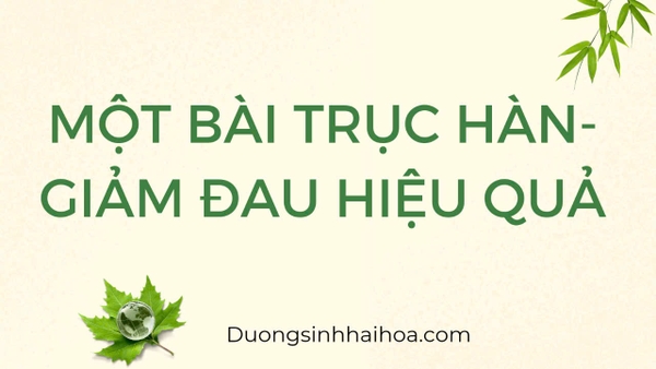 MỘT BÀI TRỤC HÀN - GIẢM ĐAU HIỆU QUẢ