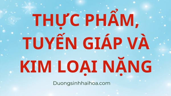 THỰC PHẨM, TUYẾN GIÁP VÀ KIM LOẠI NẶNG
