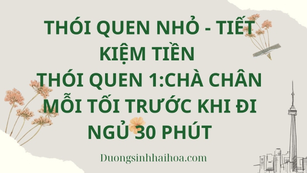 THÓI QUEN NHỎ - TIẾT KIỆM TIỀN: THÓI QUEN 1: CHÀ CHÂN MỖI TỐI TRƯỚC KHI ĐI NGỦ 30 PHÚT