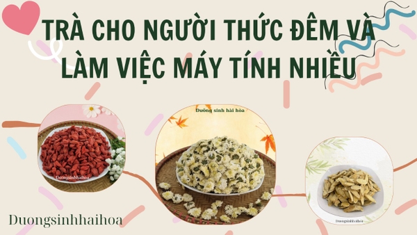 TRÀ CHO NGƯỜI THỨC ĐÊM VÀ LÀM VIỆC MÁY TÍNH NHIỀU