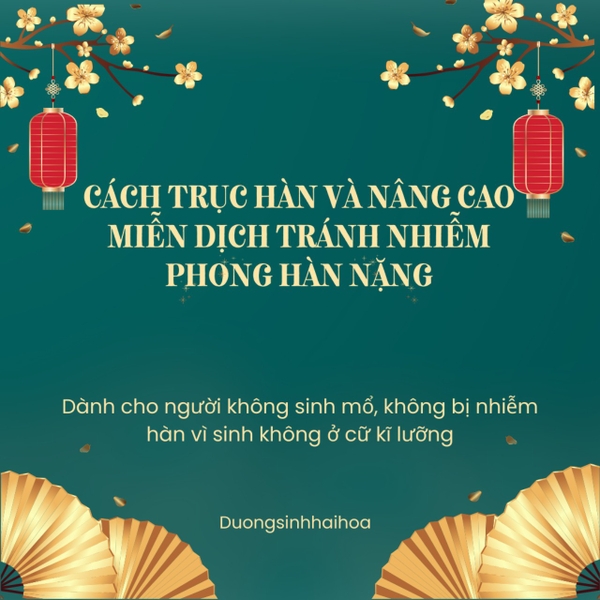 CÁCH TRỤC HÀN VÀ NÂNG CAO MIỄN DỊCH TRÁNH NHIỄM PHONG HÀN NẶNG