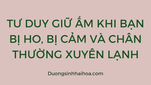 TƯ DUY GIỮ ẤM KHI BẠN BỊ HO, BỊ CẢM VÀ CHÂN THƯỜNG XUYÊN LẠNH