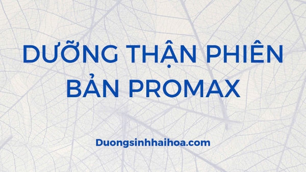 DƯỠNG THẬN PHIÊN BẢN PROMAX