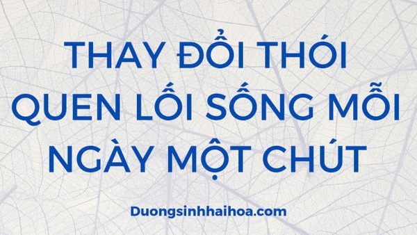 THAY ĐỔI THÓI QUEN LỐI SỐNG MỖI NGÀY MỘT CHÚT