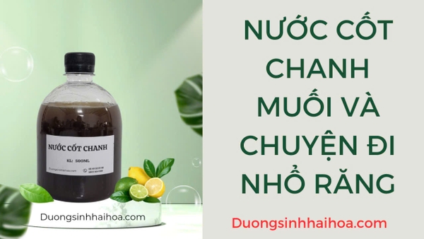 NƯỚC CỐT CHANH MUỐI VÀ CHUYỆN ĐI NHỔ RĂNG (kinh nghiệm thực hành)