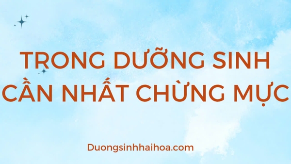 TRONG DƯỠNG SINH CẦN NHẤT CHỪNG MỰC