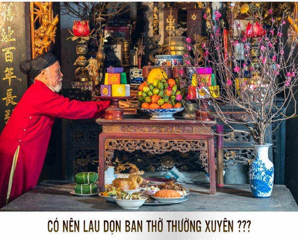 CÓ NÊN LAU DỌN BAN THỜ THƯỜNG XUYÊN?