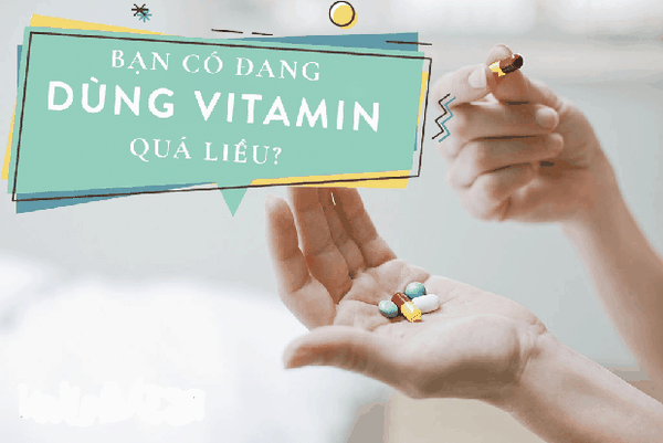 Cẩn thận khi dùng vitamin quá liều