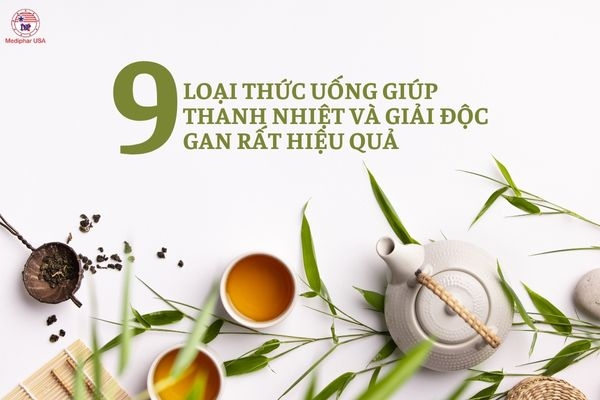 #9 loại thức uống giúp thanh nhiệt và giải độc gan rất hiệu quả