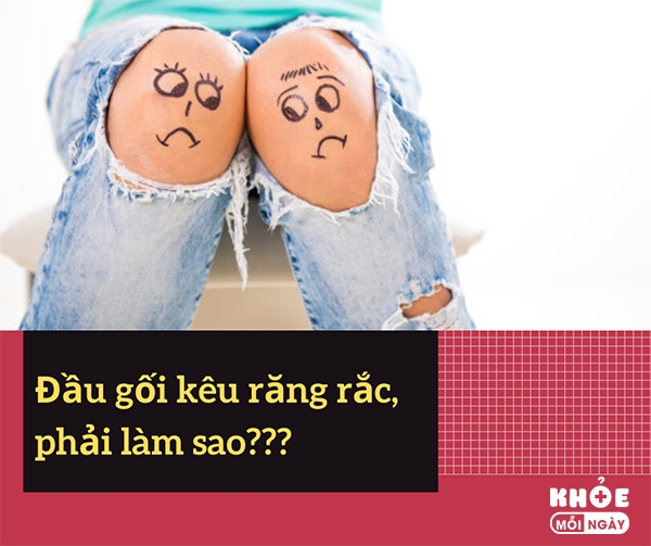 Đầu gối kêu răng rắc, trị làm sao cho hết?