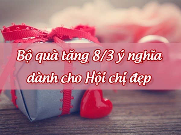 Bộ Quà Tặng 8/3 Ý Nghĩa Dành Cho Hội Chị Đẹp