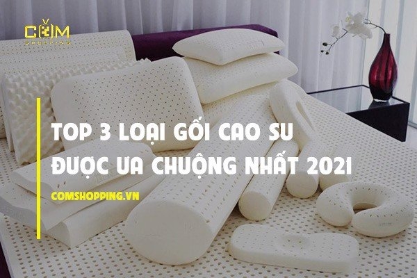 Gối cao su tại Comshopping được ưa chuộng nhất 2021