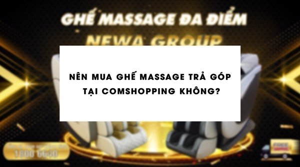 Có nên mua ghế massage tại Comshopping?