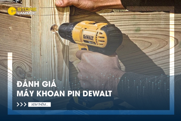 [Đánh giá] Máy khoan pin Dewalt có tốt không?