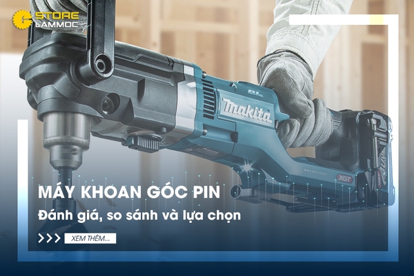 Máy khoan góc pin: Đánh giá, so sánh và lựa chọn