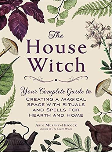 the-house-witch-your-complete-guide-to-creating-a-magical-space-with-rituals-and