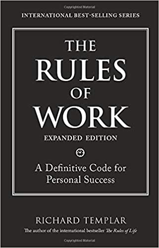the-rules-of-work-a-definitive-code-for-personal-success-richard-templar-s-rules