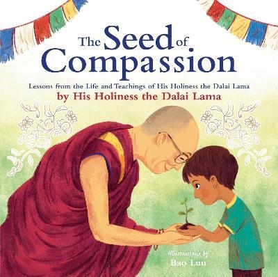 the-seed-of-compassion-lessons-from-the-life-and-teachings-of-his-holiness-the-d