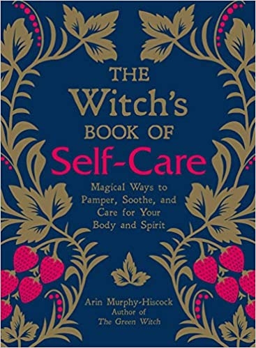 the-witch-s-book-of-self-care-magical-ways-to-pamper-soothe-and-care-for-your-bo