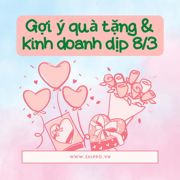  GỢI Ý NGUỒN HÀNG QUÀ TẶNG VÀ KINH DOANH MÙA LỄ 8/3, 20/10 [brandname] 