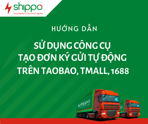 HƯỚNG DẪN TẠO ĐƠN KÝ GỬI TỰ ĐỘNG TRÊN TAOBAO, TMALL, 1688