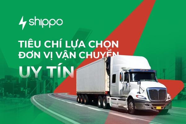  TIÊU CHÍ LỰA CHỌN ĐƠN VỊ VẬN CHUYỂN HÀNG TRUNG QUỐC UY TÍN [brandname] 