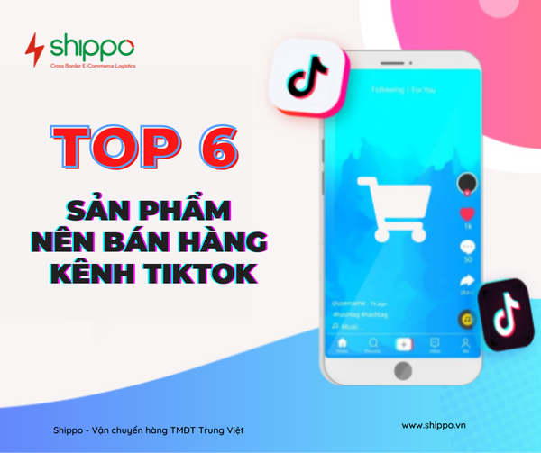  TOP 6 SẢN PHẨM NÊN TẬN DỤNG BÁN HÀNG KÊNH TIKTOK [brandname] 