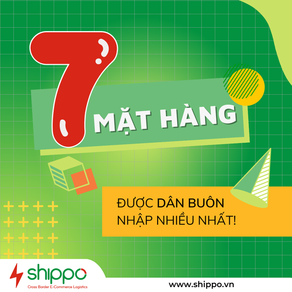  TOP 7 MẶT HÀNG ĐƯỢC DÂN BUÔN NHẬP KHẨU NHIỀU NHẤT [brandname] 