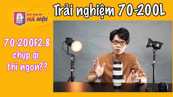 Trên tay Canon 70-200 f2.8 L ✅ Phân tích chất lượng hình ảnh thực tế - Máy ảnh cũ Hà Nội