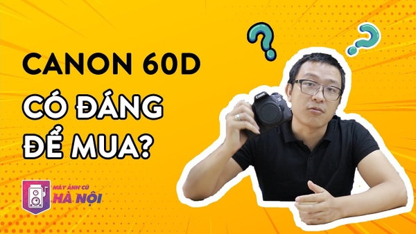Canon 60d ✅2019 liệu còn là một chiếc máy ảnh tốt ??? - Máy ảnh cũ Hà Nội