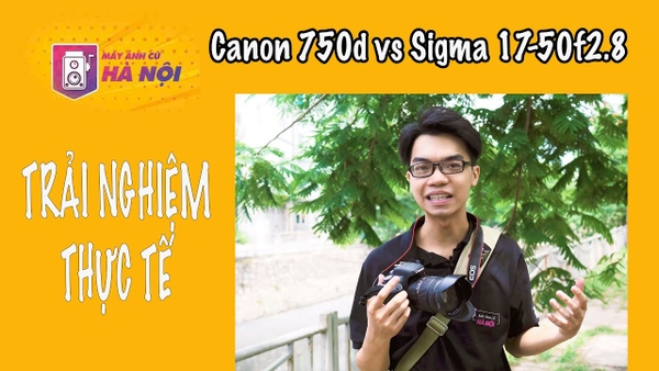 Canon 750d kèm lens Sigma 17-50 f2.8 Os - Máy ảnh cũ Hà Nội
